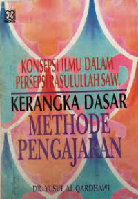 Image of Konsepsi Ilmu dalam Persepsi Rasulullah SAW. : Kerangka Dasar Methode Pengajaran