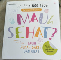 Image of Mau Sehat? : Jauhi Rumah Sakit Dan Obat