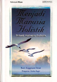 Image of Menjadi Manusia Holistik : Pribadi Humanis-Sufistik